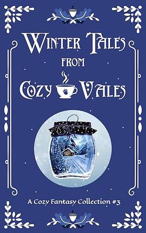 Winter Tales From Cozy Vales by Phillip Sanderson, Rebecca Buchanan, Bonnie Axton, L.A. Scott, G. Clatworthy, Miranda Herald, Selina J. Eckert