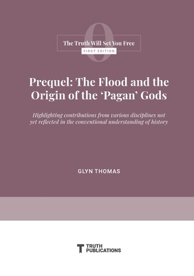 Prequel: The Flood and the Origin of the 'Pagan' Gods by Glyn Thomas