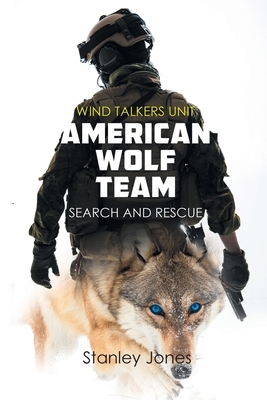 American Wolf Team: Search and Rescue by Stanley Jones