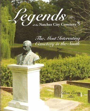 Legends of the Natchez City Cemetery: The Most Interesting Cemetery in the South by Don Estes, Walt Grayson, Greg Iles