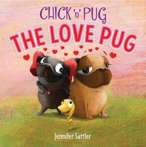 Chick 'n' Pug: The Love Pug by Jennifer Sattler