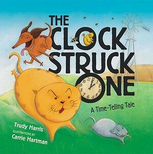 The Clock Struck One: A Time-Telling Tale by Carrie Hartman, Trudy Harris