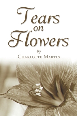 Tears on Flowers by Charlotte Martin