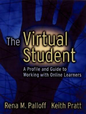 The Virtual Student: A Profile and Guide to Working with Online Learners by Keith Pratt, Rena M. Palloff