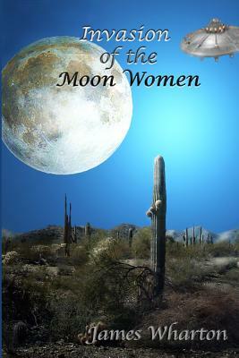 Invasion of the Moon Women by James Wharton