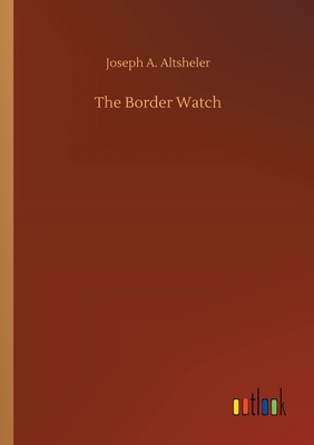 The Border Watch by Joseph a. Altsheler