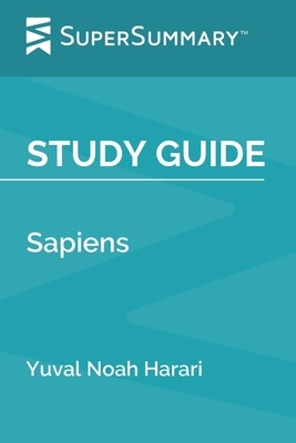 Study Guide: Sapiens by Yuval Noah Harari (SuperSummary) by SuperSummary