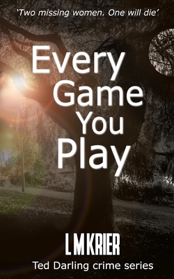 Every Game You Play: Two missing women. One will die. by L. M. Krier