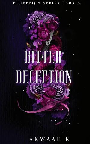 Bitter Deception by Akwaah K