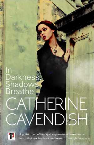 In Darkness, Shadows Breathe by Catherine Cavendish