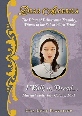 I Walk in Dread: The Diary of Deliverance Trembley, Witness to the Salem Witch Trials by Lisa Rowe Fraustino
