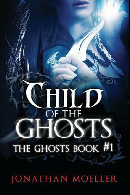 Child of the Ghosts by Jonathan Moeller