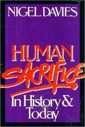 Human Sacrifice--In History and Today by Nigel Davies