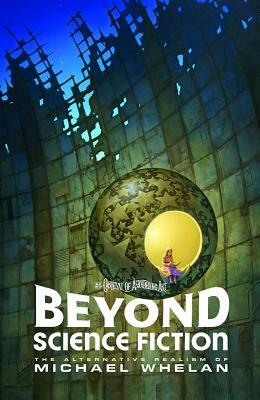 Beyond Science Fiction: The Alternative Realism of Michael Whelan by Michael Whelan