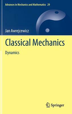 Classical Mechanics: Dynamics by Jan Awrejcewicz