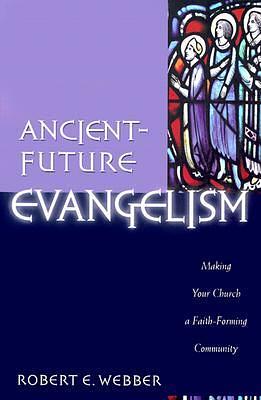 Ancient-Future Evangelism (Ancient-Future): Making Your Church a Faith-Forming Community by Robert E. Webber