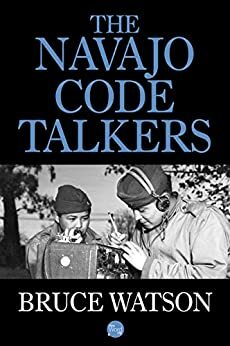 The Navajo Code Talkers by Bruce Watson