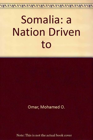 Somalia, a Nation Driven to Despair: A Case of Leadership Failure by Mohamed Omar