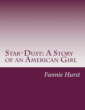 Star-Dust: A Story of an American Girl by Fannie Hurst