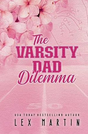 The Varsity Dad Dilemma  by Lex Martin