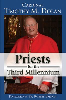 Priests for the Third Millennium: The Year of the Priests by Timothy M. Dolan