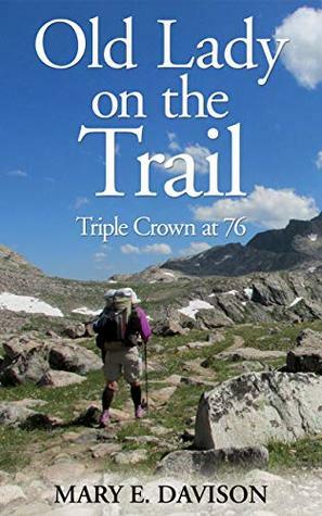Old Lady on the Trail: Triple Crown at 76 by Mary E. Davison