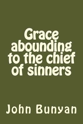 Grace abounding to the chief of sinners by John Bunyan