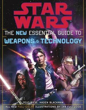 The New Essential Guide to Weapons and Technology: Revised Edition: Star Wars by Haden Blackman