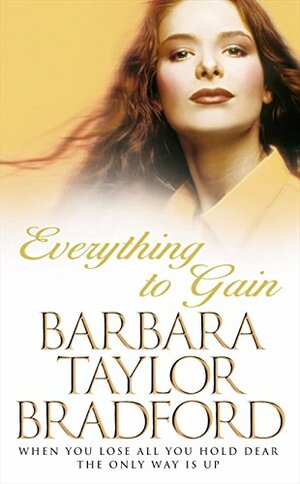 Everything To Gain by Barbara Taylor Bradford