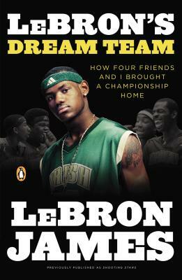 Lebron's Dream Team: How Five Friends Made History by Lebron James, Buzz Bissinger