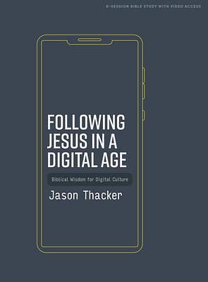 Following Jesus in a Digital Age: Biblical Wisdom for Digital Culture by Jason Thacker, Jason Thacker