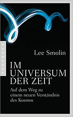 Im Universum der Zeit - Auf dem Weg zu einem neuen Verständnis des Kosmos by Lee Smolin