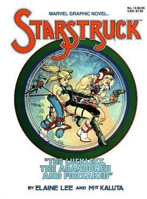 Starstruck: The Luckless, the Abandoned and Forsaked by Elaine Lee, Michael Wm. Kaluta