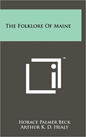 The Folklore of Maine by Horace P. Beck