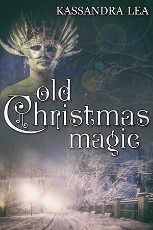 Old Christmas Magic by Kassandra Lea