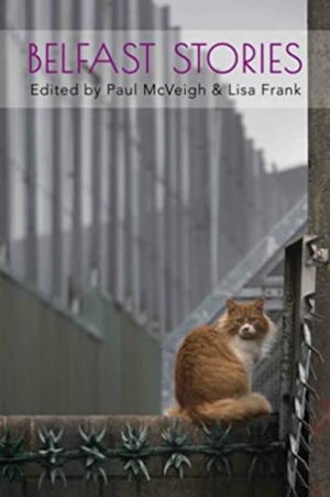 Belfast Stories by Paul McVeigh, Lisa Frank