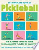 The Complete Book of Pickleball: The Ultimate Training Guide for Passionate Players of All Levels by Brett Brungardt, Kurt Brungardt, Mike Brungardt