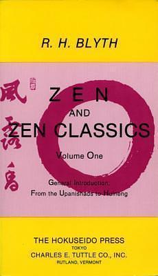 Zen and Zen Classics 1: From the Upanishads to Huineng by R.H. Blyth, R.H. Blyth