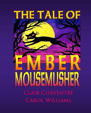 The Tale of Ember Mousemusher by Carol Williams, Clair Chaventre