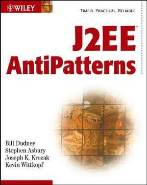 J2EE AntiPatterns by Stephen Asbury, Bill Dudney