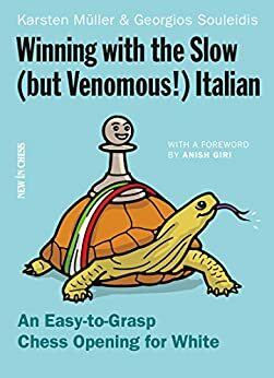 Winning with the Slow (but Venomous!) Italian: An Easy-to-Grasp Chess Opening for White by Karsten Müller, Georgios Souleidis