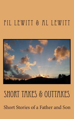 Short Takes & Outtakes: Short Stories of a Father and Son by Al Lewitt, Fil Lewitt