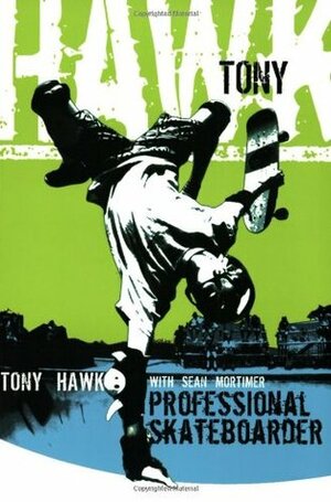 Tony Hawk: Professional Skateboarder by Sean Mortimer, Tony Hawk