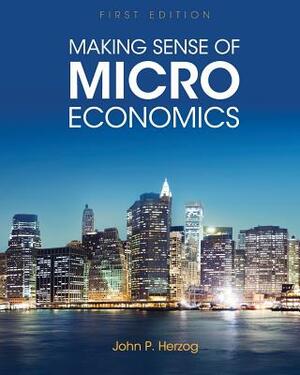Making Sense of Microeconomics by John P. Herzog