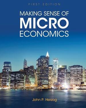 Making Sense of Microeconomics by John P. Herzog