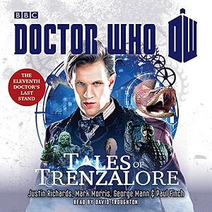 Doctor Who: Tales of Trenzalore: An 11th Doctor Novel by George Mann, Justin Richards, Mark Morris, Paul Finch