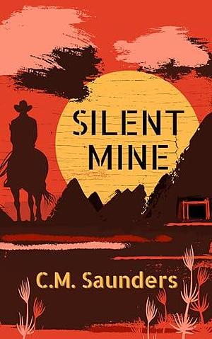 Silent Mine: A Horror Western Novella by C.M. Saunders, C.M. Saunders