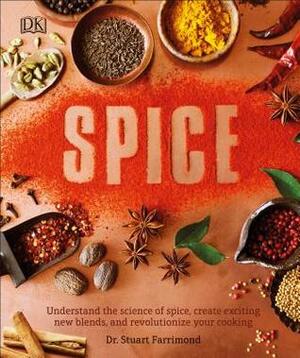 Spice: Understand the Science of Spice, Create Exciting New Blends, and Revolutionize by Stuart Farrimond