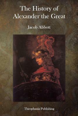 Alexander the Great by Jacob Abbott