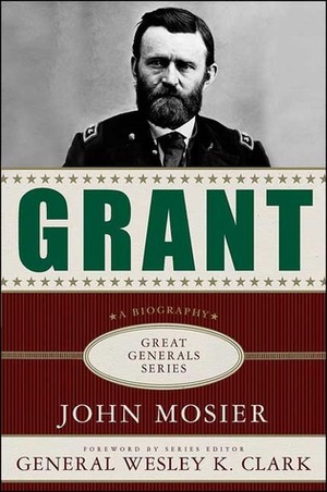 Grant: A Biography by John Mosier